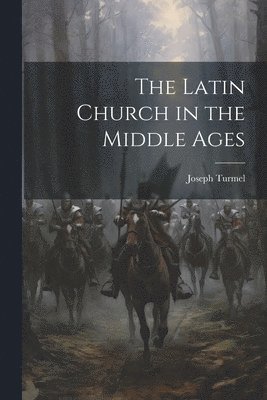 The Latin Church in the Middle Ages 1