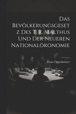 Das Bevlkerungsgesetz Des T. R. Malthus Und Der Neueren Nationalkonomie 1