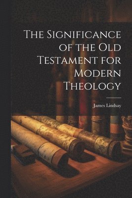 bokomslag The Significance of the Old Testament for Modern Theology