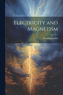 Fleeming Jenkin - Electricity and Magnetism, Häftad