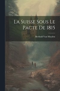 bokomslag La Suisse Sous Le Pacte De 1815