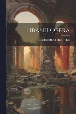 Richardus Foerster, RICHARDUS FOERSTER - Libanii Opera, Häftad