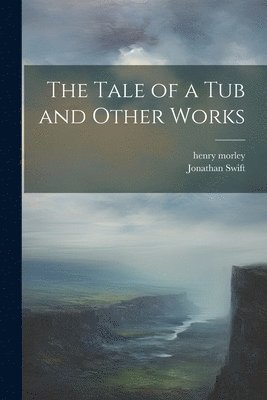 bokomslag Tale of a Tub and Other Works