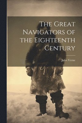 bokomslag Great Navigators of the Eighteenth Century