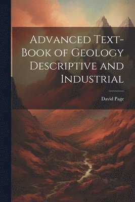 Advanced Text-Book of Geology Descriptive and Industrial 1