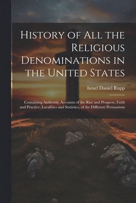 Israel Daniel Rupp - History of All the Religious Denominations in the United States, Häftad