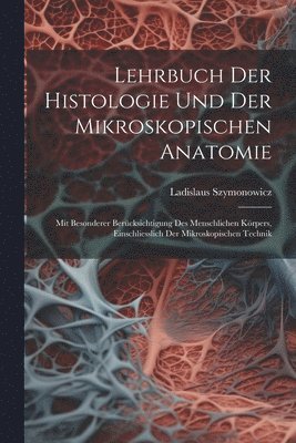 Ladislaus Szymonowicz - Lehrbuch Der Histologie Und Der Mikroskopischen Anatomie, Häftad
