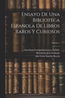 Marcelino Menéndez Y Pelayo, José León Sancho Rayón, Bartolomé José Gallardo - Ensayo De Una Biblioteca Española De Libros Raros Y Curiosos; Volume 4, Häftad