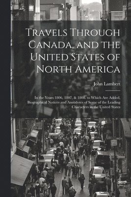 Travels Through Canada, and the United States of North America 1