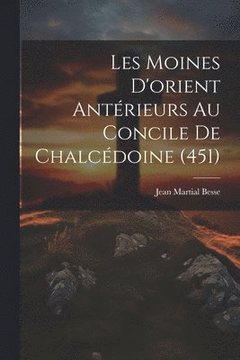 Les Moines D'orient Antrieurs Au Concile De Chalcdoine (451) 1