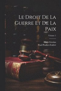 bokomslag Le Droit De La Guerre Et De La Paix; Volume 1