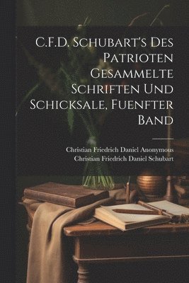 bokomslag C.F.D. Schubart's Des Patrioten Gesammelte Schriften Und Schicksale, Fuenfter Band