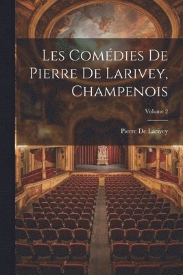 Les Comdies De Pierre De Larivey, Champenois; Volume 2 1