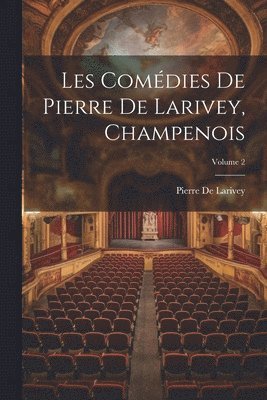Pierre De Larivey - Les Comédies De Pierre De Larivey, Champenois; Volume 2, Häftad