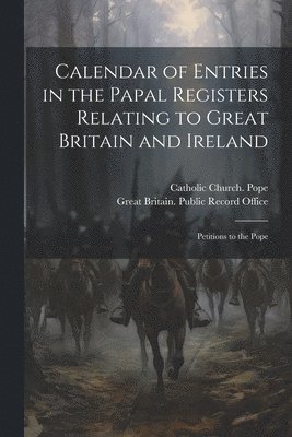 bokomslag Calendar of Entries in the Papal Registers Relating to Great Britain and Ireland