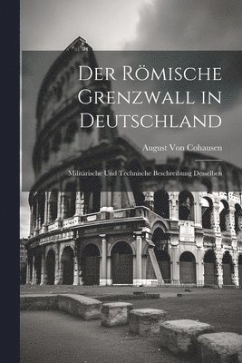 Der Rmische Grenzwall in Deutschland 1