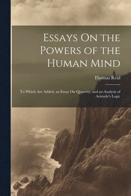 Essays On the Powers of the Human Mind
