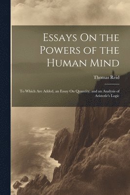 Essays On the Powers of the Human Mind 1