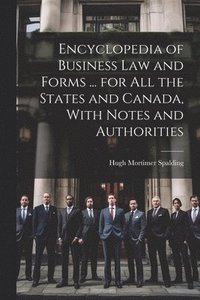 bokomslag Encyclopedia of Business Law and Forms ... for All the States and Canada, With Notes and Authorities