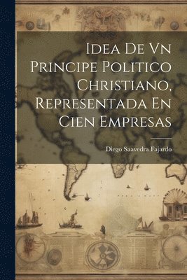 bokomslag Idea De Vn Principe Politico Christiano, Representada En Cien Empresas