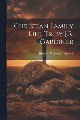 Christian Family Life, Tr. by J.R. Gardiner 1