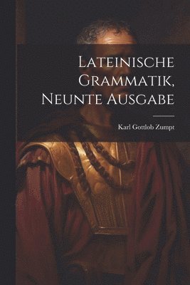 Karl Gottlob Zumpt - Lateinische Grammatik, Neunte Ausgabe, Häftad