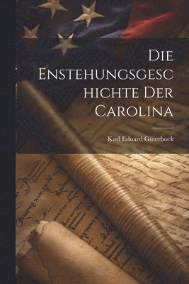 bokomslag Die Enstehungsgeschichte Der Carolina