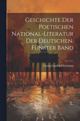 bokomslag Geschichte der poetischen National-Literatur der Deutschen, Fnfter Band