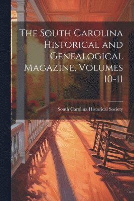 bokomslag South Carolina Historical and Genealogical Magazine, Volumes 10-11