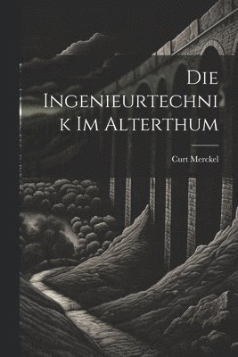 Ingenieurtechnik Im Alterthum