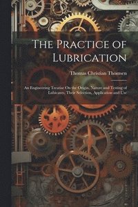 bokomslag The Practice of Lubrication
