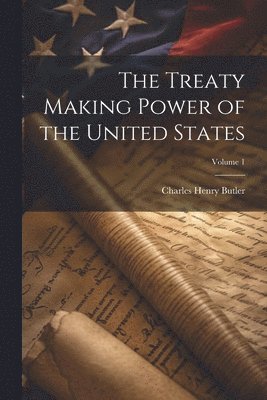 bokomslag The Treaty Making Power of the United States; Volume 1