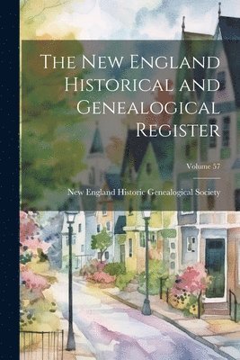 bokomslag New England Historical and Genealogical Register; Volume 57