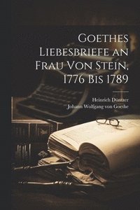 bokomslag Goethes Liebesbriefe an Frau Von Stein, 1776 Bis 1789