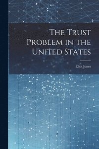 bokomslag The Trust Problem in the United States