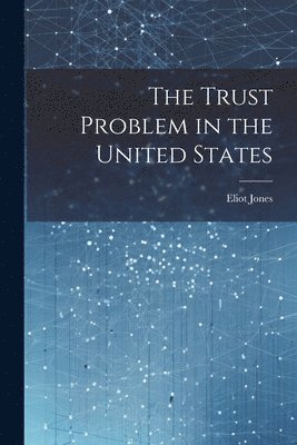 The Trust Problem in the United States 1