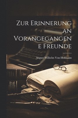 August Wilhelm Von Hofmann - Zur Erinnerung an Vorangegangene Freunde, Häftad