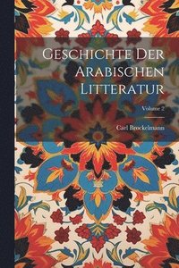 bokomslag Geschichte Der Arabischen Litteratur; Volume 2