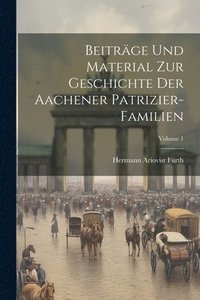 bokomslag Beitrge Und Material Zur Geschichte Der Aachener Patrizier-Familien; Volume 1