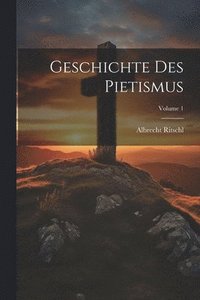 bokomslag Geschichte Des Pietismus; Volume 1