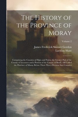 bokomslag The History of the Province of Moray