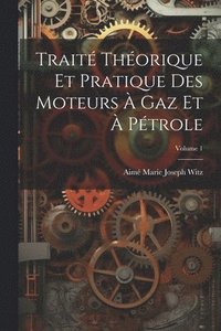 bokomslag Trait Thorique Et Pratique Des Moteurs  Gaz Et  Ptrole; Volume 1