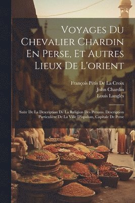 bokomslag Voyages Du Chevalier Chardin En Perse, Et Autres Lieux De L'orient