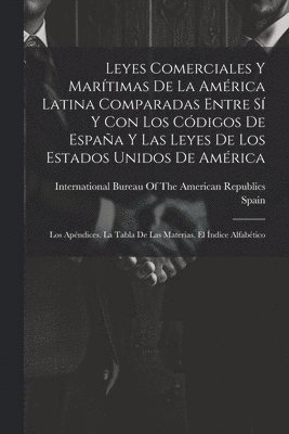 bokomslag Leyes Comerciales Y Martimas De La Amrica Latina Comparadas Entre S Y Con Los Cdigos De Espaa Y Las Leyes De Los Estados Unidos De Amrica