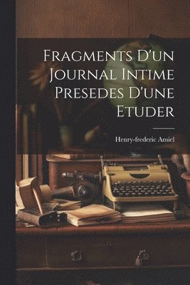 Fragments D'un Journal Intime Presedes D'une Etuder 1