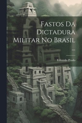 bokomslag Fastos Da Dictadura Militar No Brasil ...