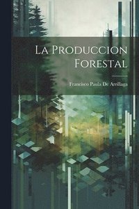 bokomslag La Produccion Forestal