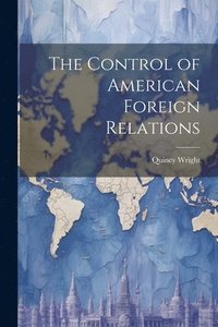 bokomslag The Control of American Foreign Relations