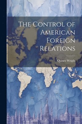 bokomslag The Control of American Foreign Relations