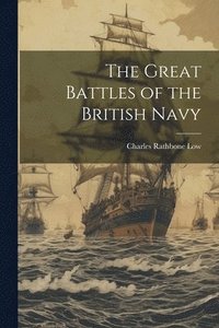 bokomslag The Great Battles of the British Navy